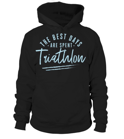The Best Days Are Spent Triathlon Sayings Hoodie Unisex