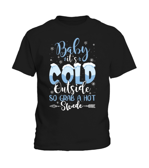 Baby Its Cold Outside So Grab A Hot Swede Funny Kids T-Shirt