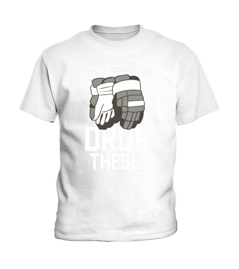 Don t Make Me Drop These Hockey Gloves Athletic Pa T-Shirt Kids T-Shirt