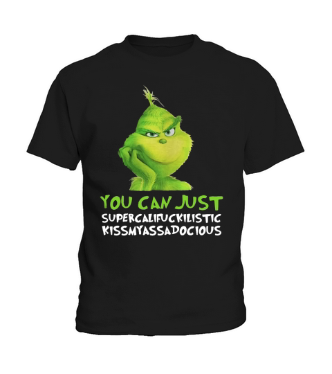 Grinch you can just supercalifuckilistic kissmyassadocious Christmas Kids T-Shirt