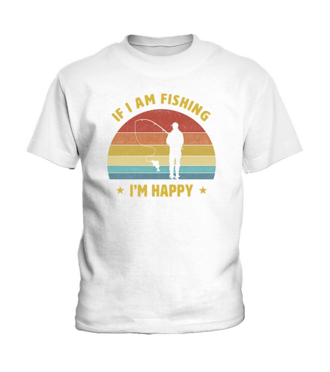 If i am fishing im happy Fishing Gift Idea Kids T-Shirt