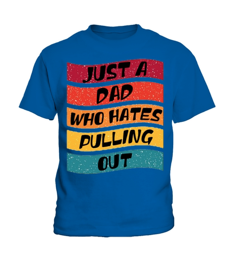 Just a Dad Who Hates Pulling out Vintage Kids T-Shirt