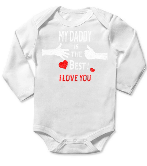Fathers Day - My Daddy Is The Best - I Love You Long Sleeve Baby One-Piece