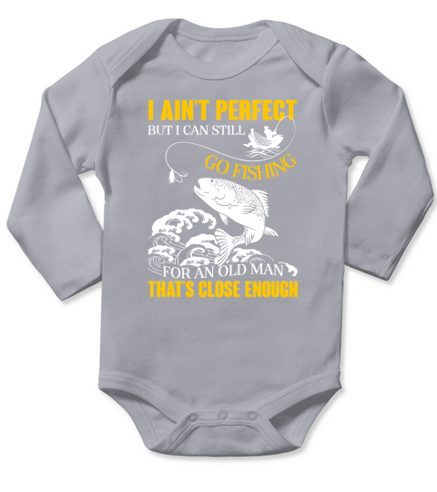 I Ain’t Perfect But I Can Still Go Fishing Thats Close Enough Long Sleeve Baby One-Piece