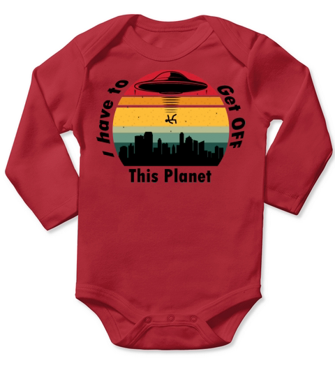 I Have To Get OFF This Planet - Retro Vintage 2 Long Sleeve Baby One-Piece