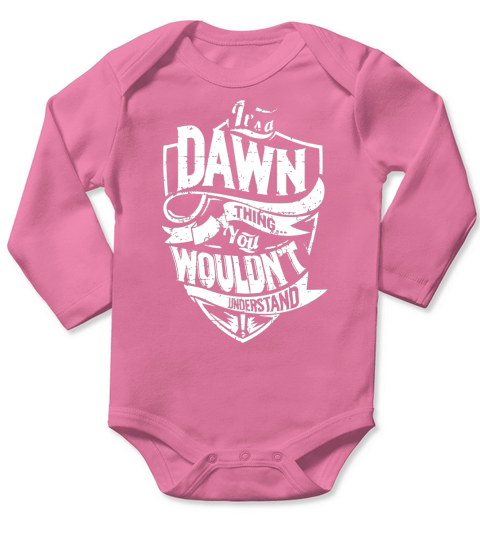 Its a DAWN Thing You Wouldnt Understand Name Shirts Long Sleeve Baby One-Piece