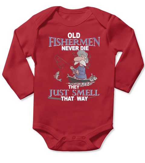OLD FISHERMAN NEVER DIE THEY JUST SMELL THAT WAY T SHIRT Long Sleeve Baby One-Piece