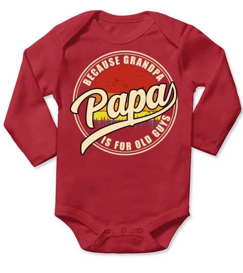 Papa Because Grandpa Is For Old Guys Vintage Dad Long Sleeve Baby One-Piece