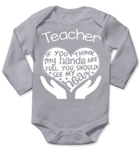 Teacher If you think my hands are full You should see my heart Long Sleeve Baby One-Piece