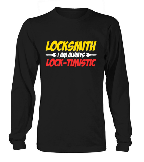 Funny Locksmith I Am Always Lock-Timistic Long sleeved Unisex