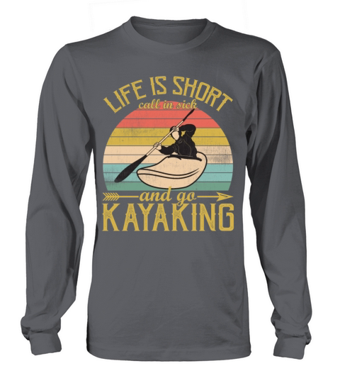 Life is Short Call In Sick And Go Kayaking Vintage Long sleeved Unisex