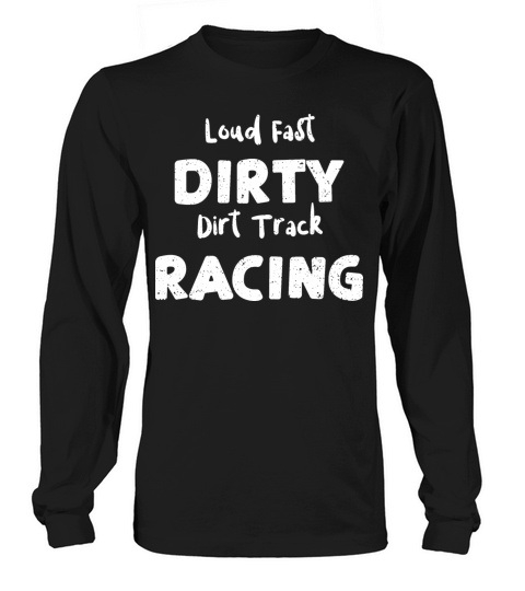 Loud Fast Dirty Dirt Track Racing Long sleeved Unisex