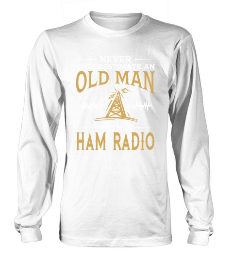 Never Underestimate An Old Man With A Ham Radio TShirt Long sleeved Unisex