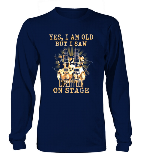 Yes I Am Old But I Saw Led Zeppelin On Stage shirt Long sleeved Unisex