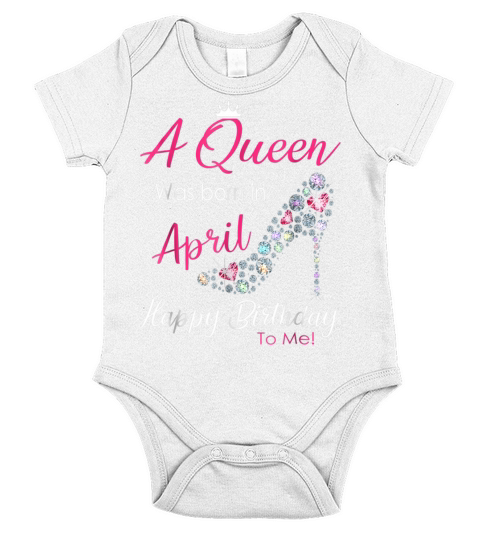 A Queen Was Born In April Happy Birthday To Me Tshirt Short Sleeve Baby One-Piece
