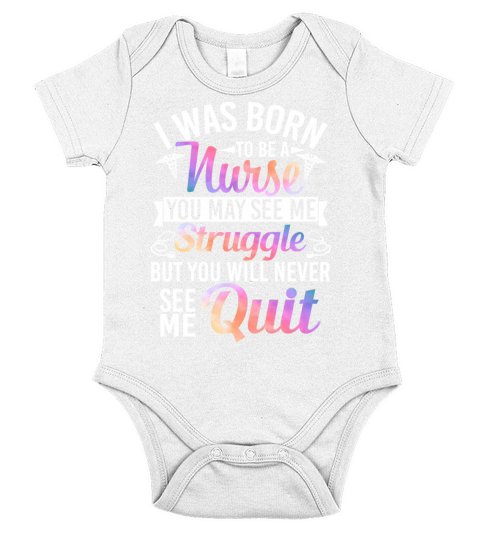 I Was Born To Be Nurse You Will Never See Me Quit Short Sleeve Baby One-Piece