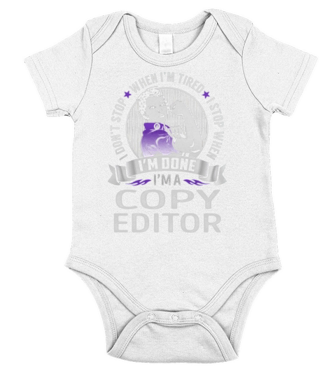 Im a Copy Editor I dont Stop When Im Tired I Stop When Im Done Job Shirts Short Sleeve Baby One-Piece