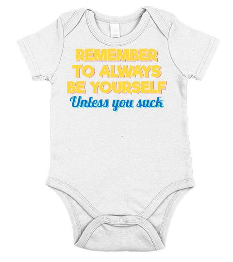 Remember to Always Be Yourself Unless You Suck Short Sleeve Baby One-Piece