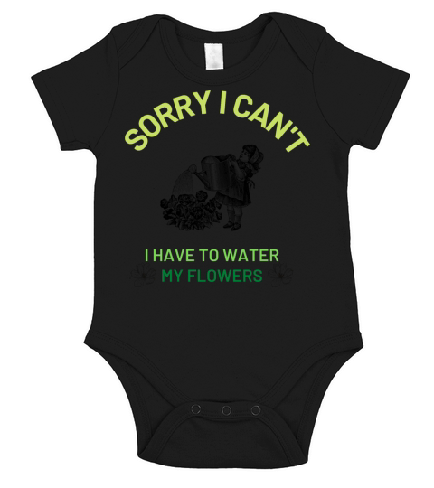 sorry i cant i have to water my flowers Short Sleeve Baby One-Piece