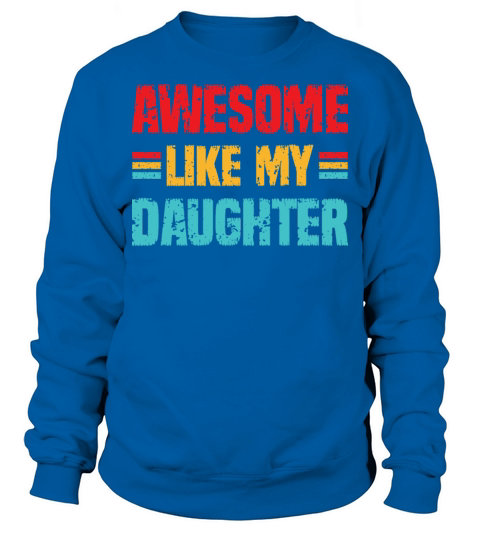 Awesome like my Daughter Vintage Fathers Day Sweatshirt Unisex