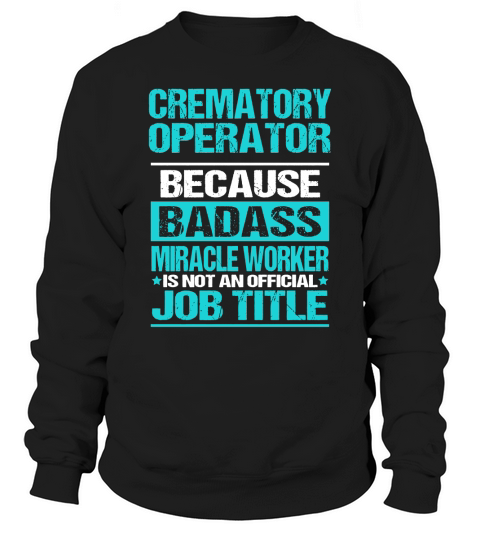 CREMATORY OPERATOR Sweatshirt Unisex
