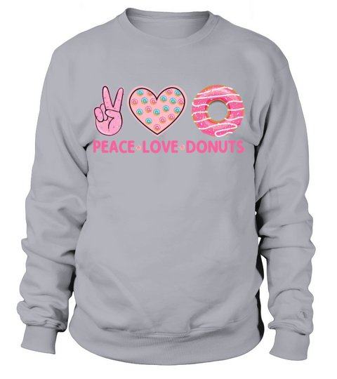Funny Doughnut Donut Lover - Peace Love Donuts Sweatshirt Unisex