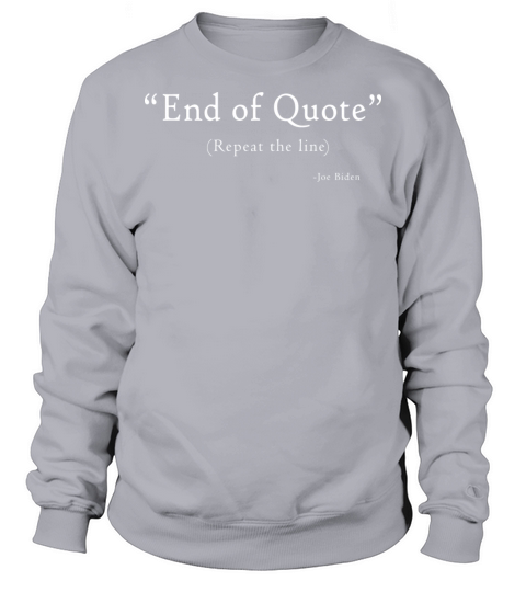 Funny Joe End Of Quote Repeat The Line Sweatshirt Unisex