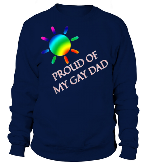 Gay Dad Proud Of My Gay Dad T Pride Parade shirt Sweatshirt Unisex