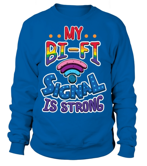 Gay Pride Lesbian LGB My BI-FI Signal is STRONG Sweatshirt Unisex
