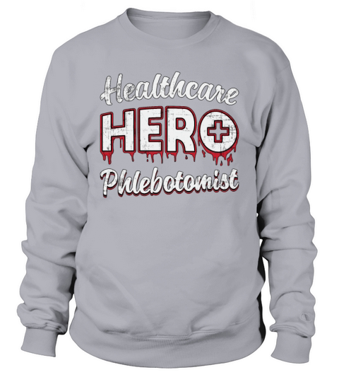 Healthcare Hero Phlebotomist Nurse Phlebotomy Gift Sweatshirt Unisex