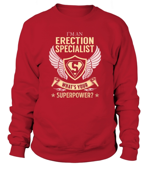 I am an Erection Specialist What is Your Superpower Job Shirts Sweatshirt Unisex