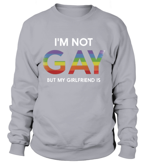 i am not gay but my girlfriend is gay lesbian lgbt Sweatshirt Unisex