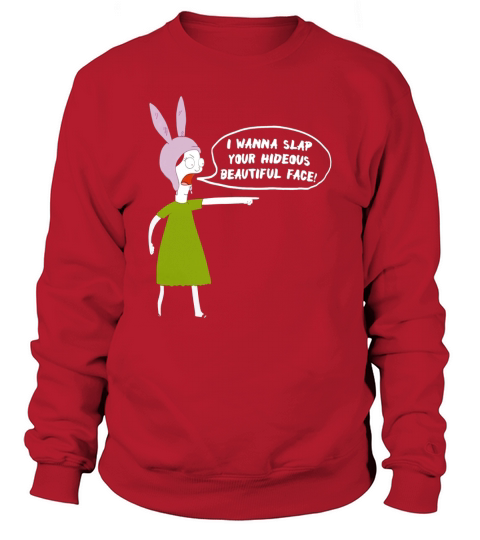 I Wanna Slap Your Face Louise Belcher Sweatshirt Unisex