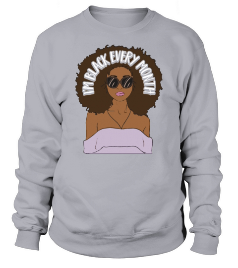 Im Black every Month African American Woman Sweatshirt Unisex