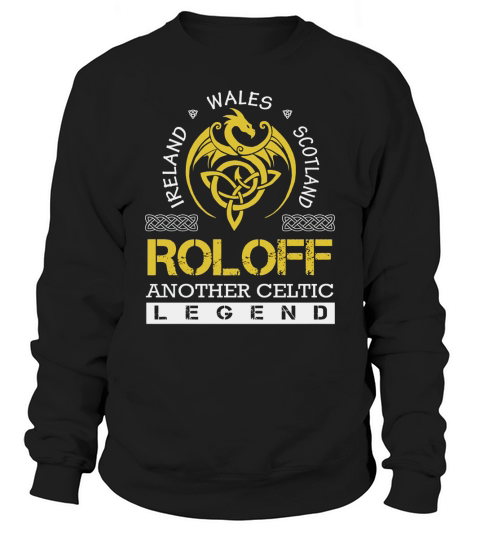 Ireland Wales Scotland ROLOFF Another Celtic Legend Name Shirts Sweatshirt Unisex