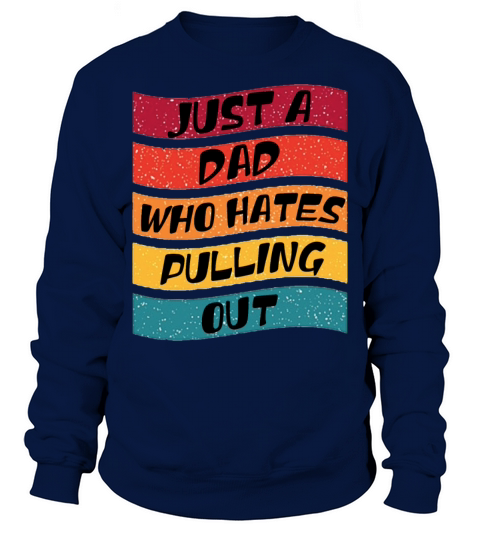 Just a Dad Who Hates Pulling out Vintage Sweatshirt Unisex