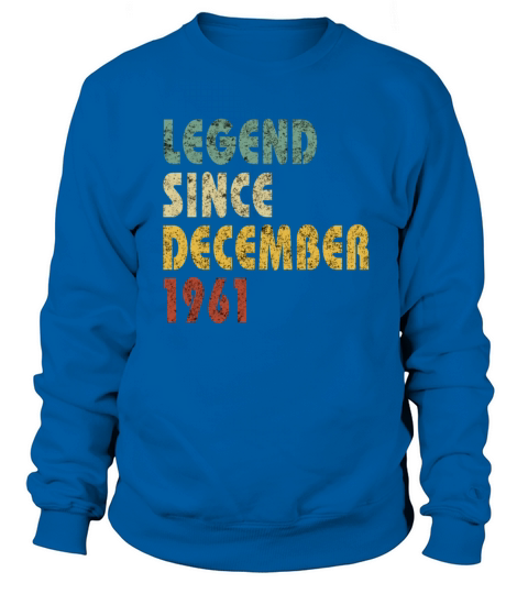 Legend since vintage December 1961 Funny Quote Sweatshirt Unisex