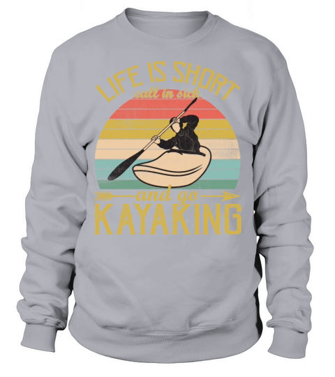 Life is Short Call In Sick And Go Kayaking Vintage Sweatshirt Unisex