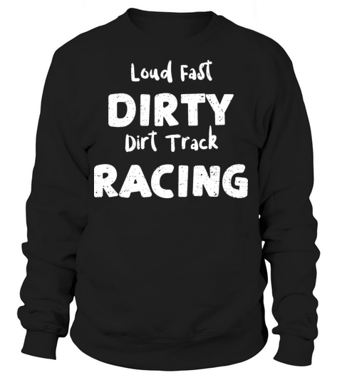 Loud Fast Dirty Dirt Track Racing Sweatshirt Unisex