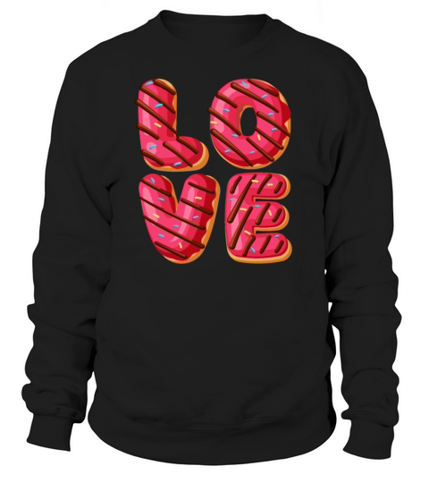 Love Themed Donut - Funny Doughnut Donut Lover Sweatshirt Unisex