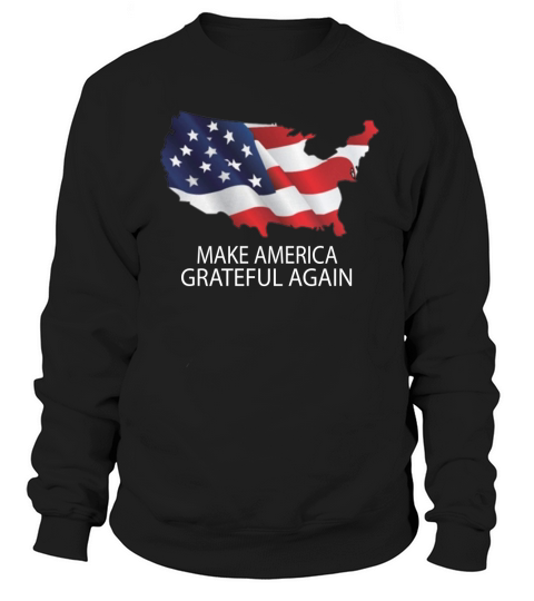 Make America Grateful Again Sweatshirt Unisex