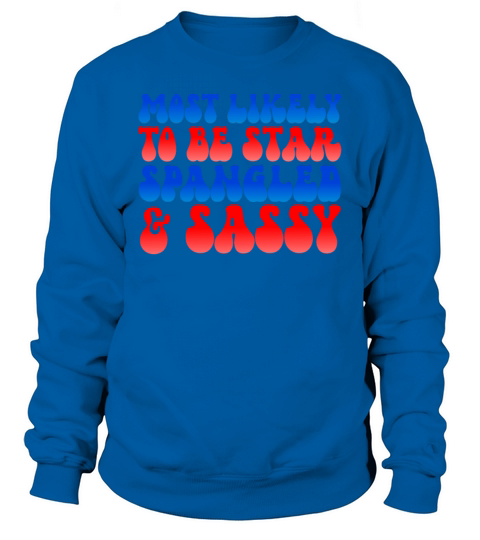 Most Likely To Be Star Spangled Sassy 4th Of July Sweatshirt Unisex