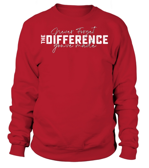 Never Forget The Difference Youve Made Sweatshirt Unisex