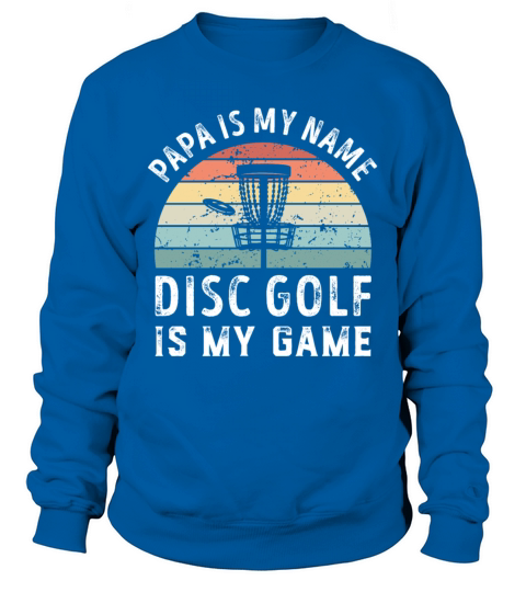Papa is my Name Disc Golf is my Game Dad Fathers Sweatshirt Unisex