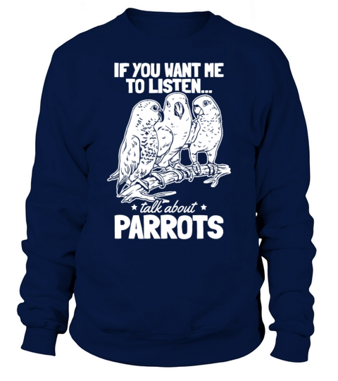 Parrot Bird I If You Want Me To Listen Talk About Sweatshirt Unisex