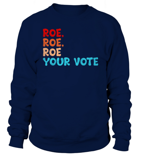 Roe Your Vote Pro Choice Women s Rights Vintage Re Sweatshirt Unisex