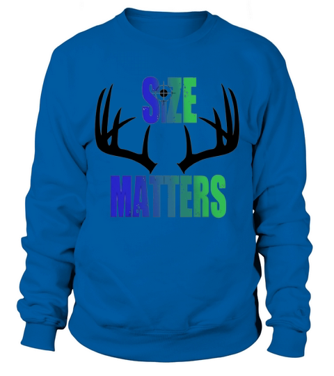 Size Matters Deer Hunting T Shirt Sweatshirt Unisex