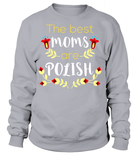The Best Moms are Polish Cute Mama Mom Sweatshirt Unisex