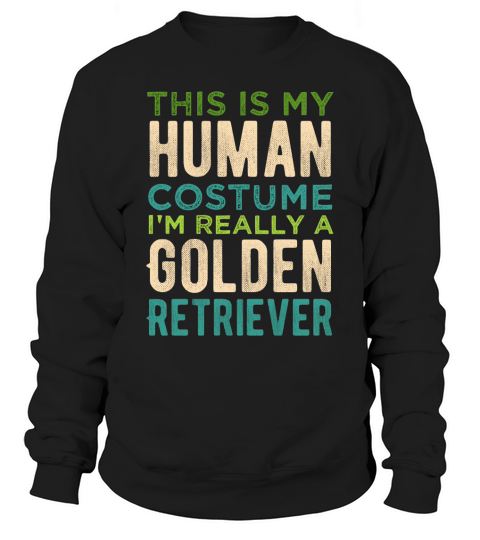 This is My Human Costume Im Really A Golden Retriever Funny Halloween Typography Sweatshirt Unisex