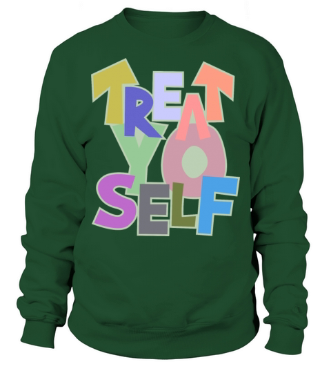 treat yo self Sweatshirt Unisex